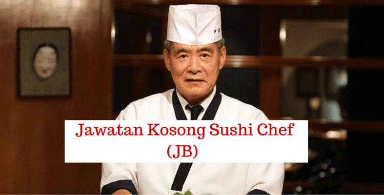 (Kerja Kosong) Sushi Chef di Johor  - Maukerja.my