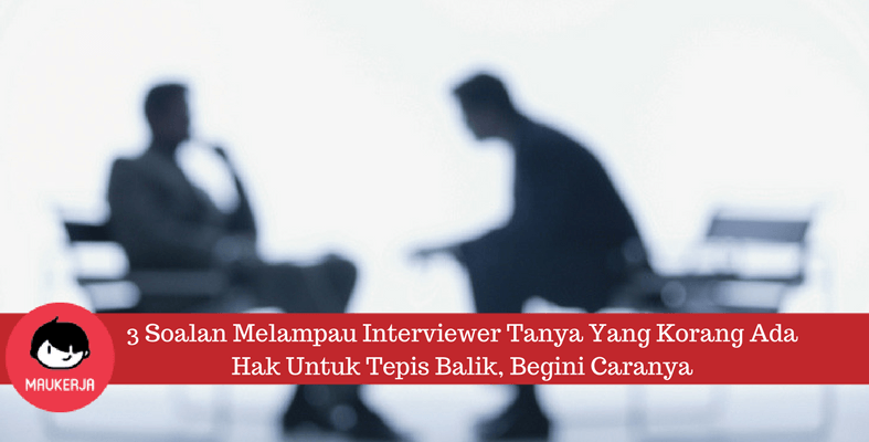 3 Soalan Melampau Interviewer Tanya Yang Korang Ada Hak 