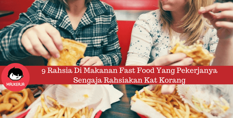 9 Rahsia Di Makanan Fast Food Yang Pekerjanya Sengaja Rahsiakan Kat Korang