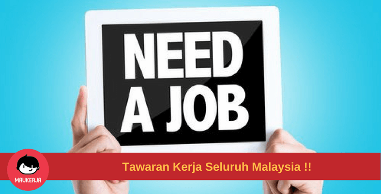 Banyaknya Tawaran Kerja Kosong Yang Menarik! Terbuka Di Seluruh Malaysia Buat Anda