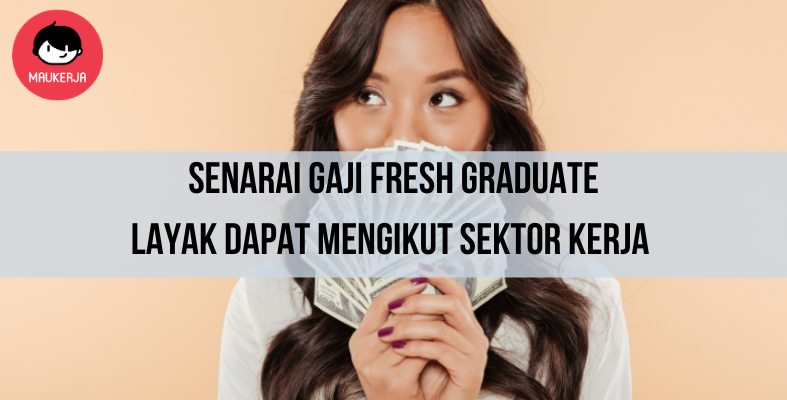 Senarai Gaji Fresh Graduate Layak Dapat Mengikut Sektor Bagi Tahun 2021