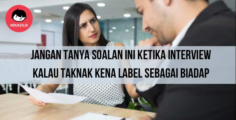 Elak Tanya Soalan Ini Ketika Interview, Kalau Taknak Kena Label Sebagai Biadap!