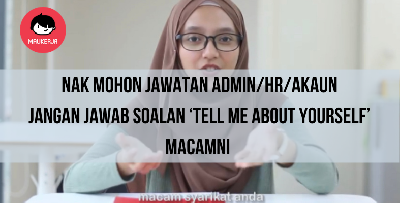Nak Mohon Jawatan HR, Admin Atau Akaun, Jangan Jawab Macamni Bila Ditanya Soalan ‘Tell Me About Yourself’
