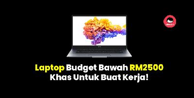 Laptop terbaik bawah RM2500 yang laju untuk buat kerja