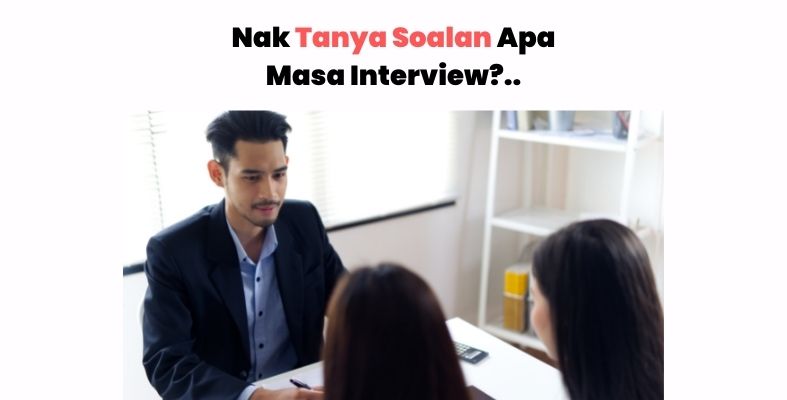Apa Nak Tanya Bila Interviewer Tanya "Ada Soalan Nak Tanya?"