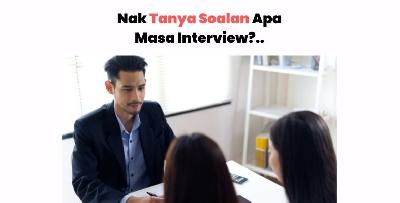 Apa Nak Tanya Bila Interviewer Tanya "Ada Soalan Nak Tanya?"