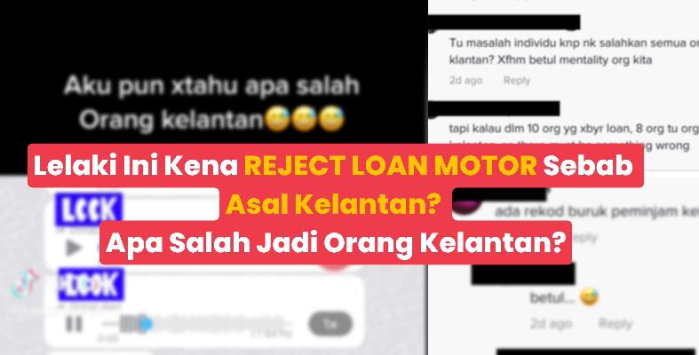 Kena REJECT LOAN MOTOR Sebab Asal Kelantan? Apa Salah Jadi Orang Kelantan?