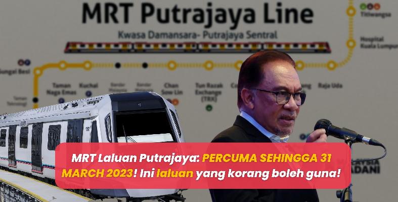 MRT Laluan Putrajaya: PERCUMA SEHINGGA 31 MARCH 2023!