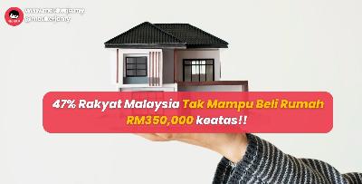 47% Rakyat Malaysia Tak Mampu Beli Rumah RM350,000 keatas!!