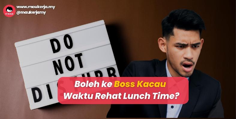 Boleh ke Boss Kacau Waktu Rehat Lunch Time?