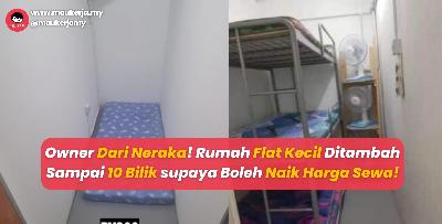Owner Dari Neraka! Rumah Flat Kecil Ditambah Sampai 10 Bilik supaya Boleh Naik Harga Sewa!