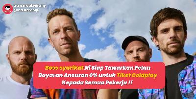 Lain Dari Lain ! Boss syarikat Ni Siap Tawarkan Pelan Bayaran Ansuran 0% untuk Tiket Coldplay Kepada Semua Pekerja !! 