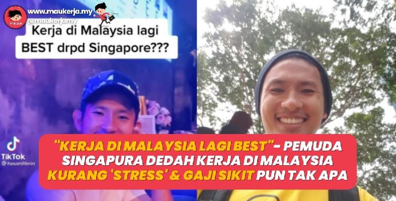 “Kerja di Malaysia lagi best”- Pemuda Singapura dedah kerja di Malaysia kurang ‘stress’ & gaji sikit pun tak apa!