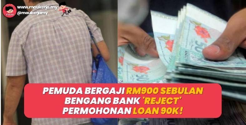 Pemuda bergaji RM900 sebulan bengang bank reject permohonan loan 90k