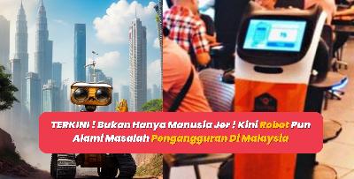 TERKINI ! Bukan Hanya Manusia Jer ! Kini Robot Pun Alami Masalah Pengangguran Di Malaysia