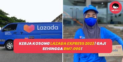 KERJA KOSONG LAZADA EXPRESS 2023! GAJI DITAWARKAN SEHINGGA RM7,000!