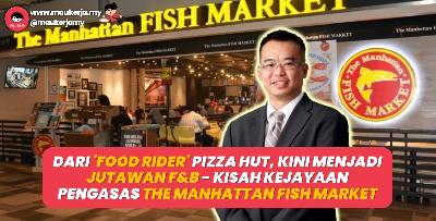 Dari ‘Food Rider’ Pizza Hut, Kini Menjadi Jutawan F&B - Kisah Kejayaan Pengasas The Manhattan Fish Market
