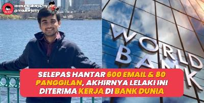 Selepas Hantar 600 Email & 80 Panggilan, Akhirnya Lelaki Ni Diterima Kerja Di Bank Dunia
