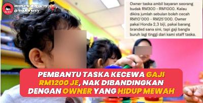 Pembantu taska kecewa gaji rendah RM1200 je, nak dibandingkan dengan owner yang hidup mewah pakai barang branded