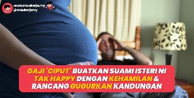 Gaji ‘Ciput’ Buatkan Pasangan Suami Isteri Ni Tak Happy Dengan Kehamilan Dan Rancang Gugurkan Kandungan