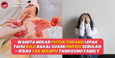 Wanita nekad putus tunang lepas tahu gaji bakal suami RM1100 sebulan! Ramai setuju better jangan kahwin kalau tak mampu