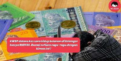 KWSP dakwa kos sara hidup bulanan di Selangor hanya RM1930. Ramai netizen ragu-ragu dengan kiraan ini