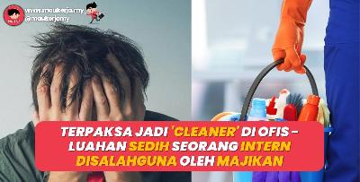 Terpaksa Jadi “Cleaner” Di Ofis - Luahan Sedih Seorang Intern Disalahguna Oleh Majikan