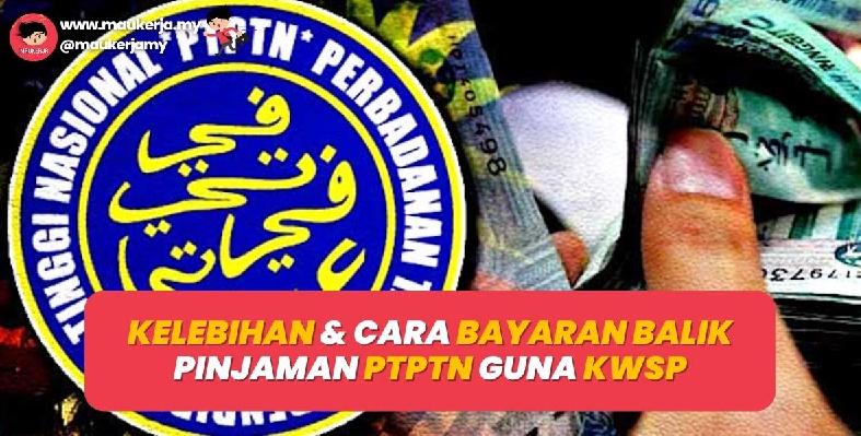 Kelebihan Dan Cara Bayaran Balik Pinjaman PTPTN Guna KWSP