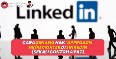 Cara Senang Nak Approach HR/Recruiter Di LinkedIn (Sekali Contoh Ayat)