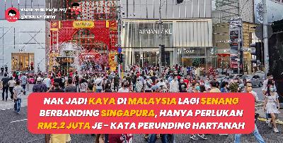 Nak Jadi Kaya Di Malaysia Lagi Senang Berbanding Singapura, Hanya Perlukan RM2.2 Juta Je - Kata Perunding Hartanah