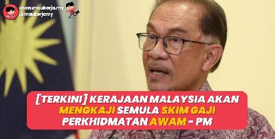 Kerajaan Malaysia Akan Mengkaji Semula Skim Gaji Perkhidmatan Awam - PM