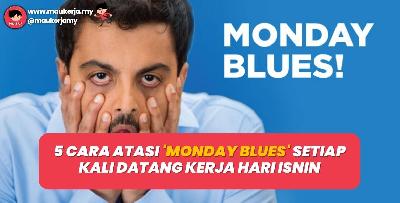 5 Cara Atasi 'Monday Blues' Setiap Kali Datang Kerja Hari Isnin