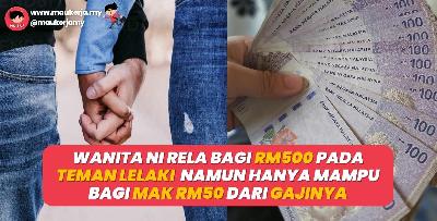Demi Cinta, Wanita Ni Rela Bagi RM500 Pada Teman Lelaki Namun Hanya Mampu Bagi Mak RM50 Dari Gajinya
