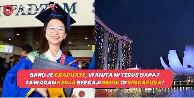 Baru Je Graduate, Wanita Ni Terus Dapat Tawaran Kerja Bergaji RM11K Di Singapura!