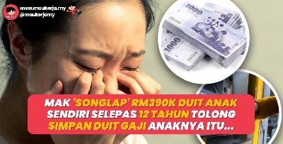 Mak 'Songlap' RM390K Duit Anak Sendiri Selepas 12 Tahun Tolong Simpan Duit Gaji Anaknya Itu
