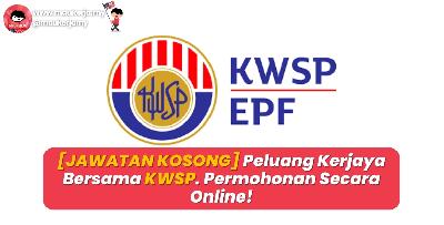 [JAWATAN KOSONG] Peluang Kerjaya Bersama KWSP! Permohonan Secara Online!