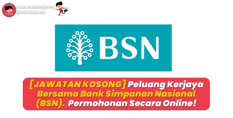 [JAWATAN KOSONG] Peluang Kerjaya Bersama Bank Simpanan Nasional (BSN). Permohonan Secara Online!