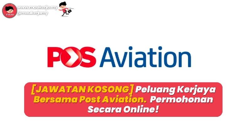 [JAWATAN KOSONG] Peluang Kerjaya Bersama Pos Aviation. Permohonan Secara Online!