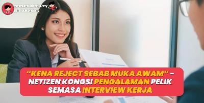 "Kena Reject Sebab Muka Awam" - Netizen Kongsi Pengalaman Pelik Interview Yang Tak Dapat Dilupakan