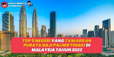 Top 5 Negeri Yang Tawarkan Purata Gaji Paling Tinggi Di Malaysia Tahun 2023
