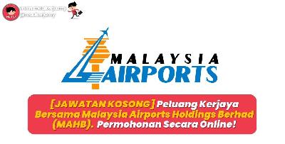 [JAWATAN KOSONG] Peluang Kerjaya Bersama Malaysia Airports Holdings Berhad (MAHB). Pelbagai Jawatan, Permohonan Secara Online!