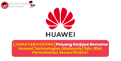 [JAWATAN KOSONG] Peluang Kerjaya Bersama Huawei Technologies (Malaysia) Sdn. Bhd - Permohonan Secara Online!