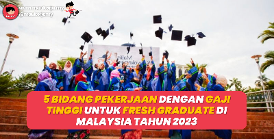 5 Bidang Pekerjaan Dengan Gaji Tinggi Untuk Fresh Graduate Di Malaysia Tahun 2023