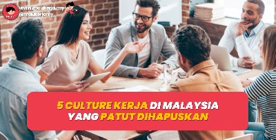 5 Culture Kerja Di Malaysia Yang Patut Dihapuskan
