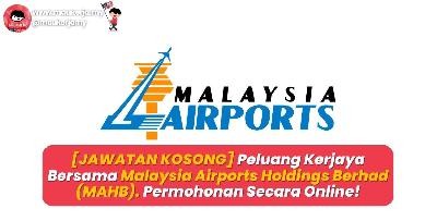 [JAWATAN KOSONG] Peluang Kerjaya Bersama Malaysia Airports Holdings Berhad (MAHB) - Permohonan Secara Online!