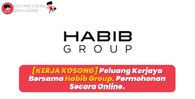 [JAWATAN KOSONG] Peluang Kerjaya Bersama Habib Group. Permohonan Secara Online!