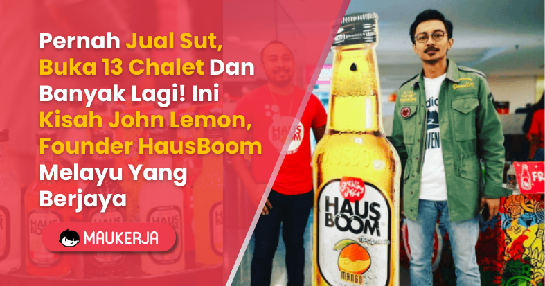 Pernah Jual Sut, Buka 13 Chalet Dan Banyak Lagi! Ini Kisah John Lemon, Founder HausBoom Melayu Yang Berjaya
