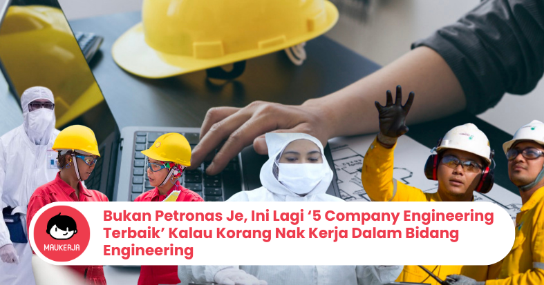 Bukan Petronas Je, Ini Lagi 5 Company Engineering Terbaik Kalau Korang Nak Kerja Dalam Bidang Engineering