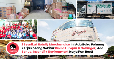 [KERJA KOSONG] 2 Syarikat Retail/ Merchandise Ini Ada Buka Peluang Kerja Kosong Sekitar Kuala Lumpur Dan Selangor, Ada Bonus, Insentif + Environment Kerja Pun Best! 