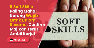 5 Soft Skills Paling Mahal Korang Wajib Letak Dalam Resume, Confirm Majikan Terus Ambil Kerja!